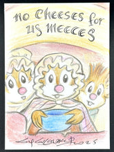 Load image into Gallery viewer, &quot;No Cheeses for Us Meeces&quot; Trading Card - Guy Gilchrist Original